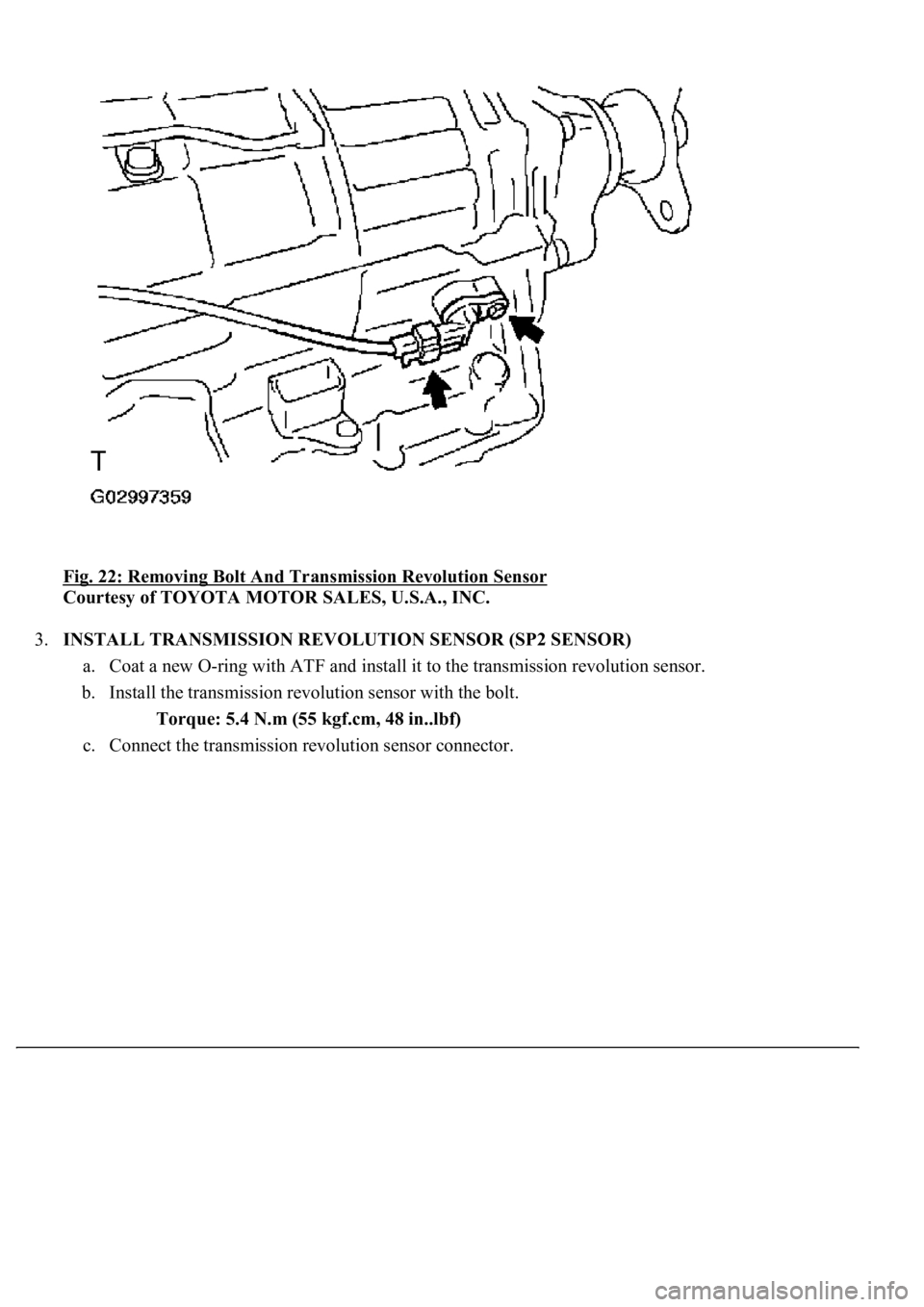 LEXUS LS430 2003 Factory Repair Manual Fig. 22: Removing Bolt And Transmission Revolution Sensor
Courtesy of TOYOTA MOTOR SALES, U.S.A., INC.
3.INSTALL TRANSMISSION REVOLUTION SENSOR (SP2 SENSOR)
a. Coat a new O-ring with ATF and instal LEXUS LS430 2003 Factory Repair Manual Fig. 22: Removing Bolt And Transmission Revolution Sensor
Courtesy of TOYOTA MOTOR SALES, U.S.A., INC.
3.INSTALL TRANSMISSION REVOLUTION SENSOR (SP2 SENSOR)
a. Coat a new O-ring with ATF and instal