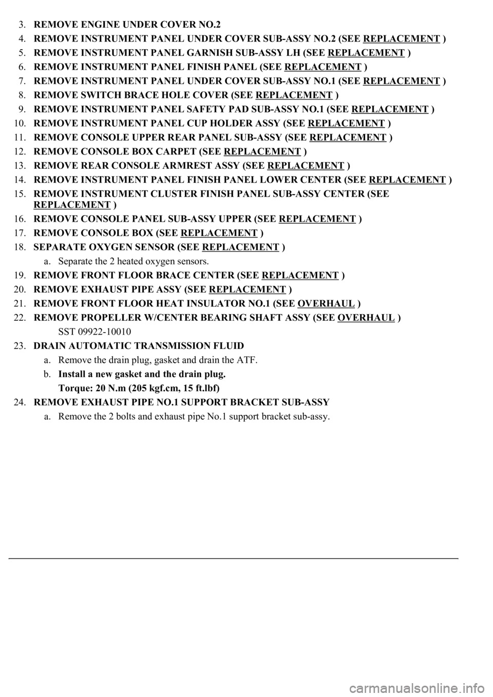 LEXUS LS430 2003 Factory Repair Manual 3.REMOVE ENGINE UNDER COVER NO.2
4.REMOVE INSTRUMENT PANEL UNDER COVER SUB-ASSY NO.2 (SEE REPLACEMENT
)
5.REMOVE INSTRUMENT PANEL GARNISH SUB-ASSY LH (SEE REPLACEMENT
)
6.REMOVE INSTRUMENT PAN LEXUS LS430 2003 Factory Repair Manual 3.REMOVE ENGINE UNDER COVER NO.2
4.REMOVE INSTRUMENT PANEL UNDER COVER SUB-ASSY NO.2 (SEE REPLACEMENT
)
5.REMOVE INSTRUMENT PANEL GARNISH SUB-ASSY LH (SEE REPLACEMENT
)
6.REMOVE INSTRUMENT PAN
