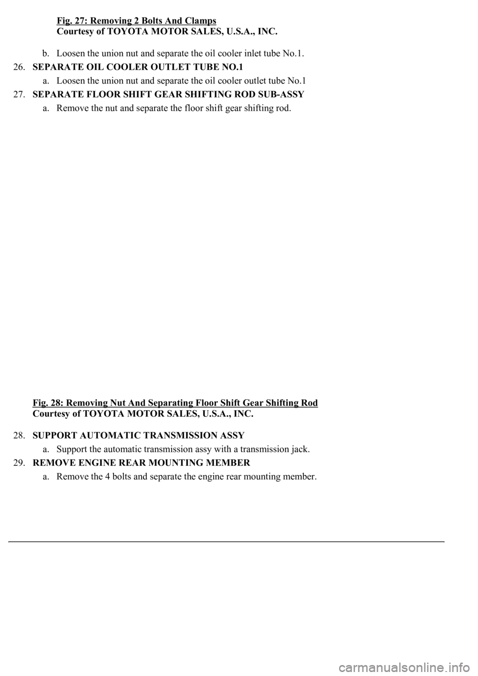LEXUS LS430 2003  Factory Repair Manual Fig. 27: Removing 2 Bolts And Clamps
Courtesy of TOYOTA MOTOR SALES, U.S.A., INC. 
b. Loosen the union nut and separate the oil cooler inlet tube No.1.  
26.SEPARATE OIL COOLER OUTLET TUBE NO.1 
a. Lo