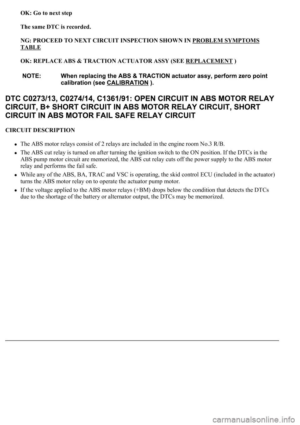 LEXUS LS430 2003 Factory Repair Manual OK: Go to next step
The same DTC is recorded.
NG: PROCEED TO NEXT CIRCUIT INSPECTION SHOWN IN PROBLEM SYMPTOMS
TABLE
OK: REPLACE ABS & TRACTION ACTUATOR ASSY (SEE REPLACEMENT
)
CIRCUIT DESCR LEXUS LS430 2003 Factory Repair Manual OK: Go to next step
The same DTC is recorded.
NG: PROCEED TO NEXT CIRCUIT INSPECTION SHOWN IN PROBLEM SYMPTOMS
TABLE
OK: REPLACE ABS & TRACTION ACTUATOR ASSY (SEE REPLACEMENT
)
CIRCUIT DESCR