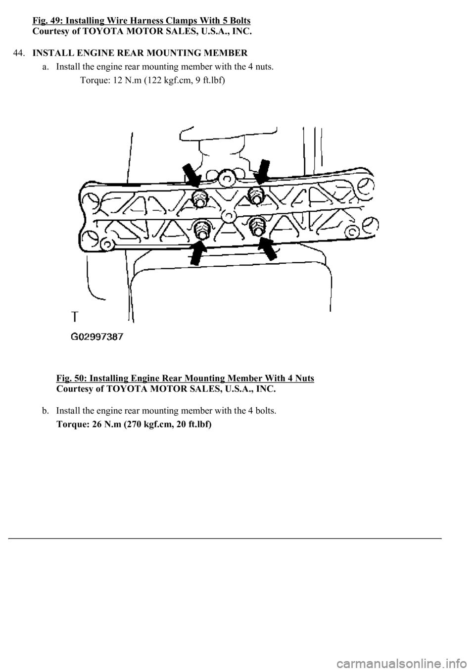 LEXUS LS430 2003  Factory Repair Manual Fig. 49: Installing Wire Harness Clamps With 5 Bolts
Courtesy of TOYOTA MOTOR SALES, U.S.A., INC. 
44.INSTALL ENGINE REAR MOUNTING MEMBER 
a. Install the engine rear mounting member with the 4 nuts. 
