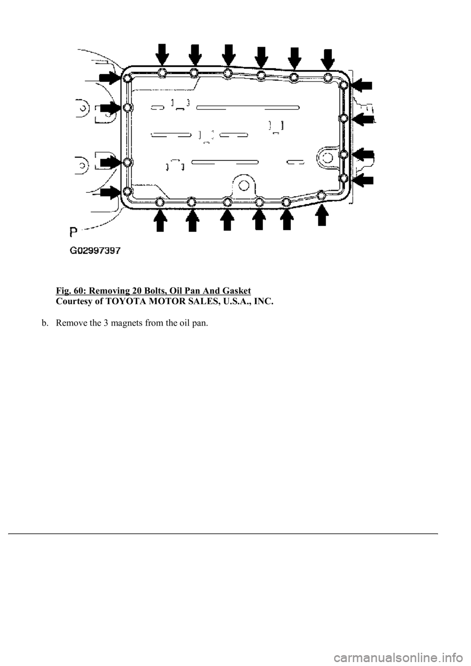 LEXUS LS430 2003  Factory Repair Manual Fig. 60: Removing 20 Bolts, Oil Pan And Gasket 
Courtesy of TOYOTA MOTOR SALES, U.S.A., INC. 
b. Remove the 3 magnets from the oil pan.  