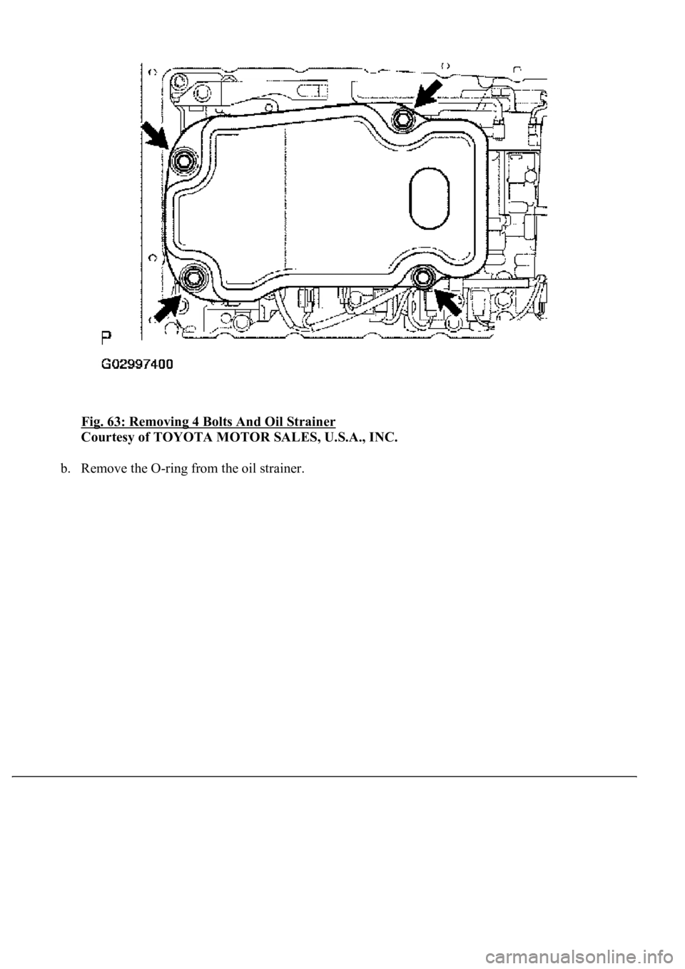 LEXUS LS430 2003  Factory Repair Manual Fig. 63: Removing 4 Bolts And Oil Strainer 
Courtesy of TOYOTA MOTOR SALES, U.S.A., INC. 
b. Remove the O-ring from the oil strainer.  
