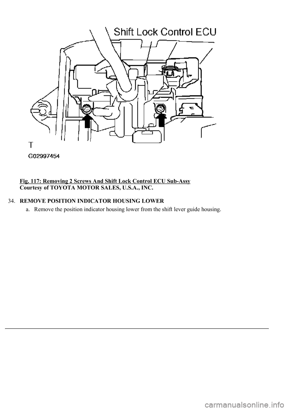 LEXUS LS430 2003  Factory Repair Manual Fig. 117: Removing 2 Screws And Shift Lock Control ECU Sub-Assy 
Courtesy of TOYOTA MOTOR SALES, U.S.A., INC. 
34.REMOVE POSITION INDICATOR HOUSING LOWER 
a. Remove the position indicator housin
g low