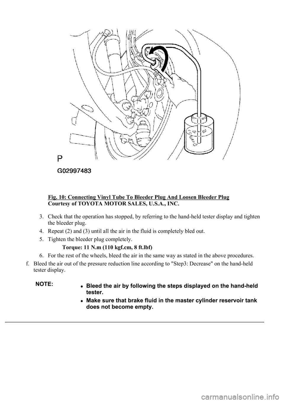 LEXUS LS430 2003  Factory Repair Manual Fig. 10: Connecting Vinyl Tube To Bleeder Plug And Loosen Bleeder Plug 
Courtesy of TOYOTA MOTOR SALES, U.S.A., INC. 
3. Check that the operation has stopped, by referring to the hand-held tester disp