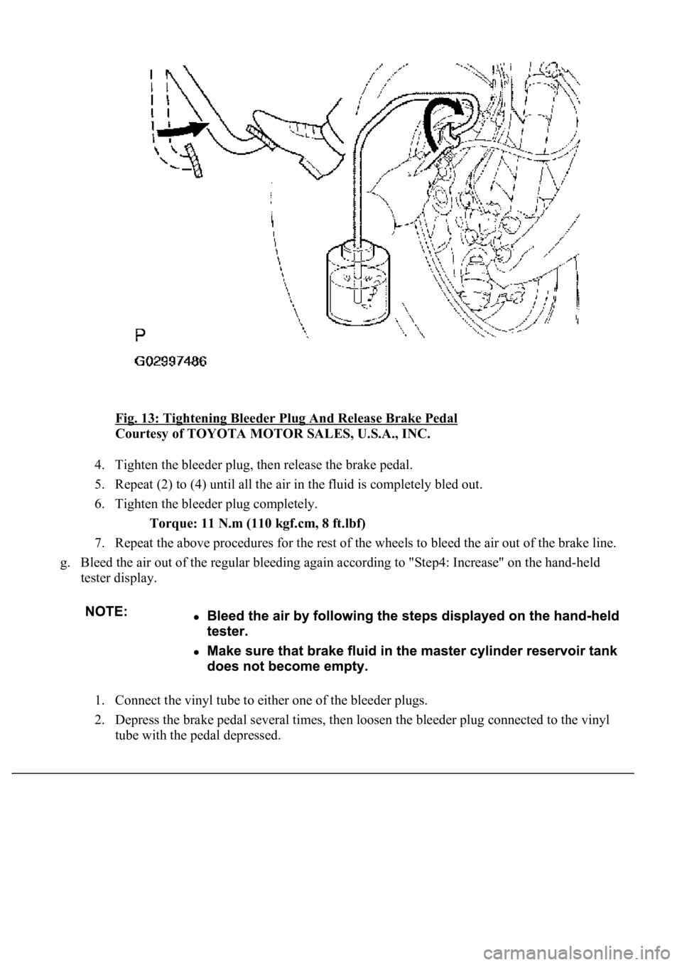 LEXUS LS430 2003  Factory Repair Manual Fig. 13: Tightening Bleeder Plug And Release Brake Pedal 
Courtesy of TOYOTA MOTOR SALES, U.S.A., INC. 
4. Tighten the bleeder plug, then release the brake pedal.  
5. Repeat (2) to (4) until all the 