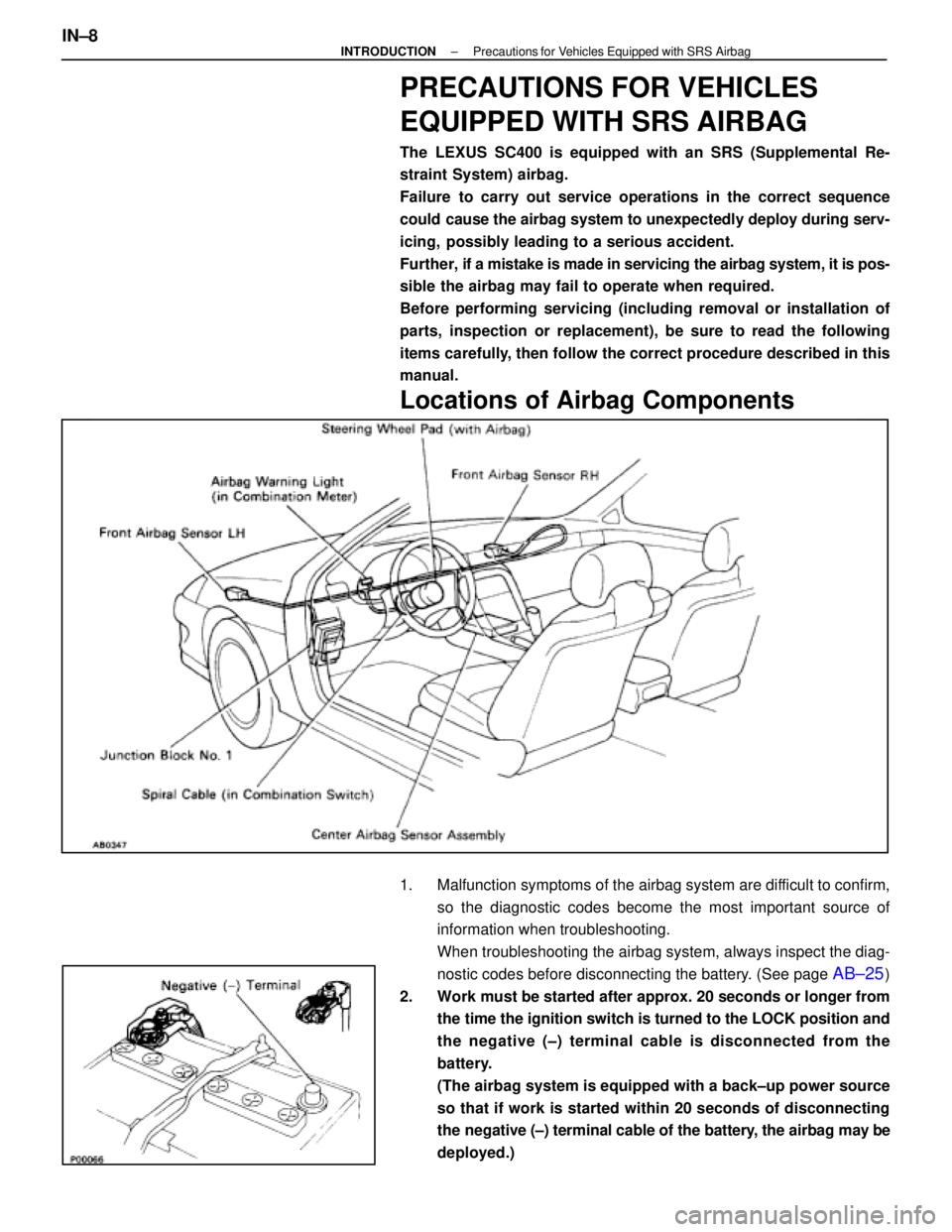 LEXUS SC400 1991  Service Repair Manual 
PRECAUTIONS FOR VEHICLES
EQUIPPED WITH SRS AIRBAG
The LEXUS SC400 is equipped with an SRS (Supplemental Re-
straint System) airbag.
Failure to carry out service operations in the correct sequence
cou