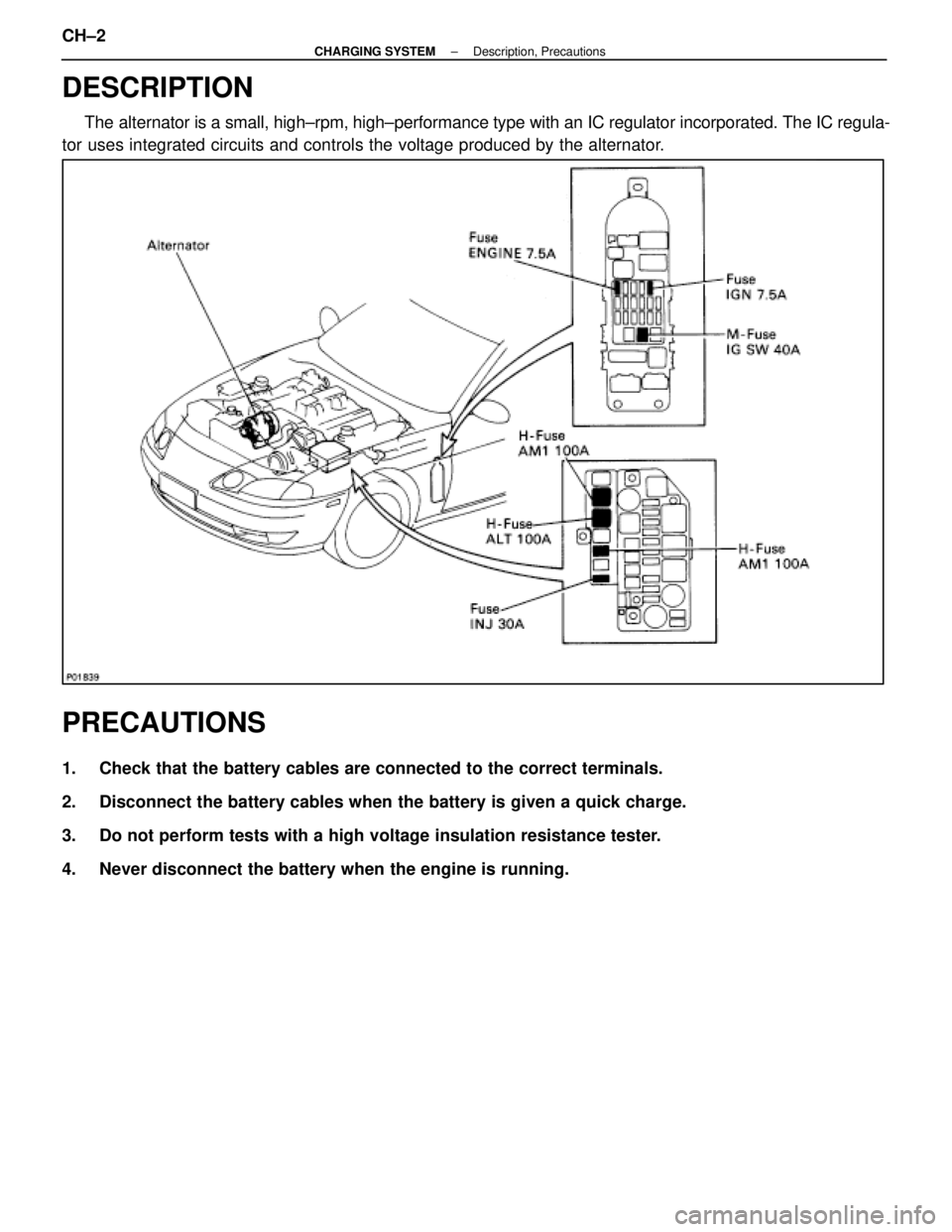 LEXUS SC400 1991  Service Repair Manual 
DESCRIPTION
The alternator is a small, high±rpm, high±performance type with an IC\
 regulator incorporated. The IC regula-
tor uses integrated circuits and controls the voltage produced by the alte