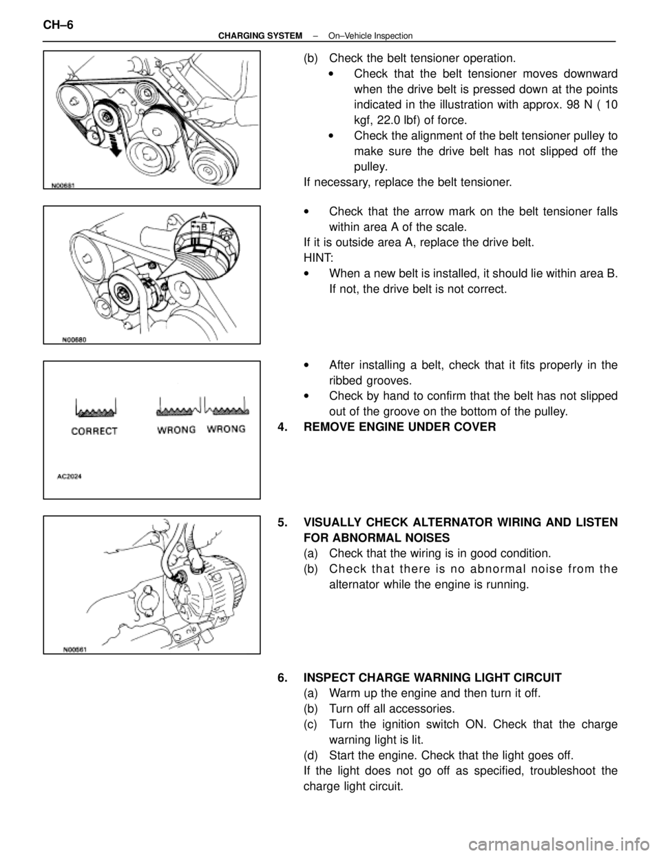 LEXUS SC400 1991  Service Repair Manual 
(b)  Check the belt tensioner operation.w Check that the belt tensioner moves downward
when the drive belt is pressed down at the points
indicated in the illustration with approx. 98 N ( 10
kgf, 22.0