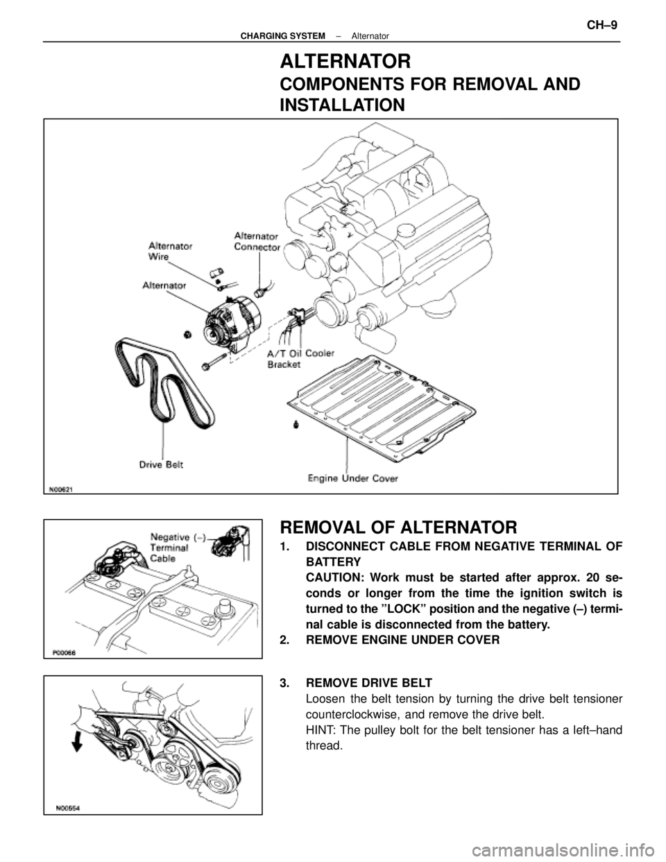 LEXUS SC400 1991  Service Repair Manual 
ALTERNATOR
COMPONENTS FOR REMOVAL AND
INSTALLATION
REMOVAL OF ALTERNATOR
1.  DISCONNECT CABLE FROM NEGATIVE TERMINAL OFBATTERY
CAUTION: Work must be started after approx. 20 se-
conds or longer from 