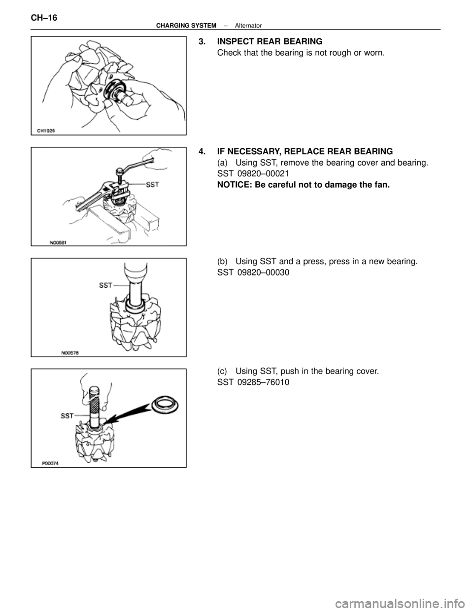LEXUS SC400 1991  Service Repair Manual 
3.  INSPECT REAR BEARINGCheck that the bearing is not rough or worn.
4.  IF NECESSARY, REPLACE REAR BEARING (a)  Using SST, remove the bearing cover and bearing.
SST 09820±00021
NOTICE: Be careful n