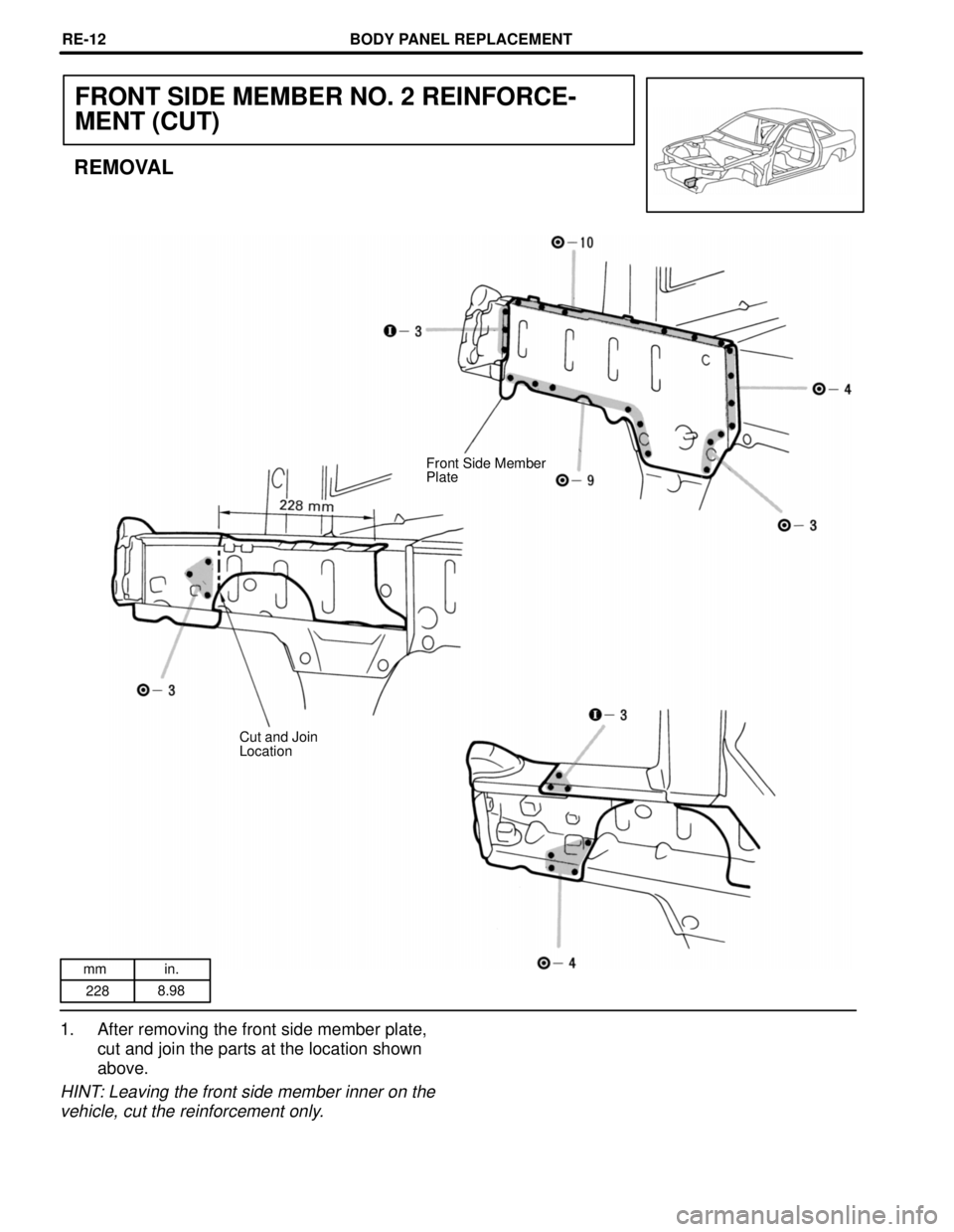 LEXUS SC400 1991  Service Repair Manual 
mm in.228 8.98
FRONT SIDE MEMBER NO. 2 REINFORCE-
MENT (CUT)
REMOVAL
Front Side Member
Plate
Cut and Join
Location
1. After removing the front side member plate, cut and join the parts at the locatio