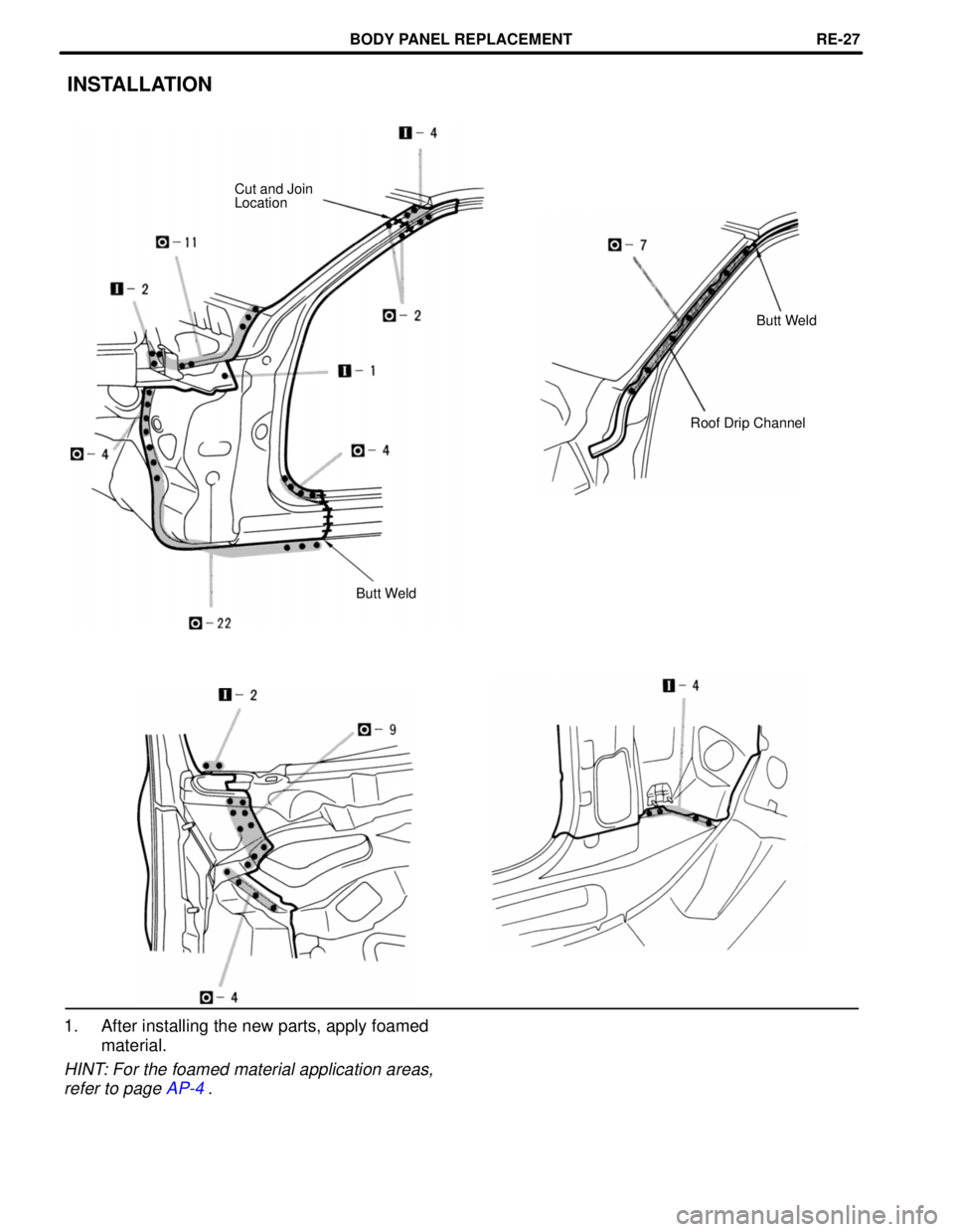 LEXUS SC400 1991  Service Repair Manual 
INSTALLATION
Cut and Join
LocationButt Weld
Roof Drip Channel
Butt Weld
1. After installing the new parts, apply foamed material.
HINT: For the foamed material application areas,
refer to page  AP-4.
