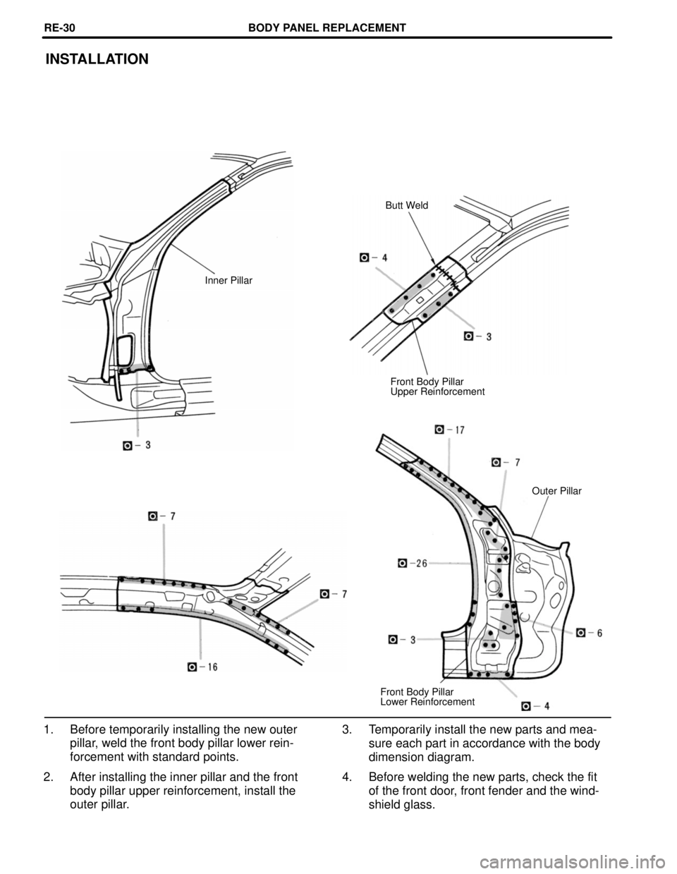 LEXUS SC400 1991  Service Repair Manual 
INSTALLATION
Butt Weld
Inner Pillar
Front Body Pillar
Upper ReinforcementOuter Pillar
Front Body Pillar
Lower Reinforcement
1. Before temporarily installing the new outer pillar, weld the front body 