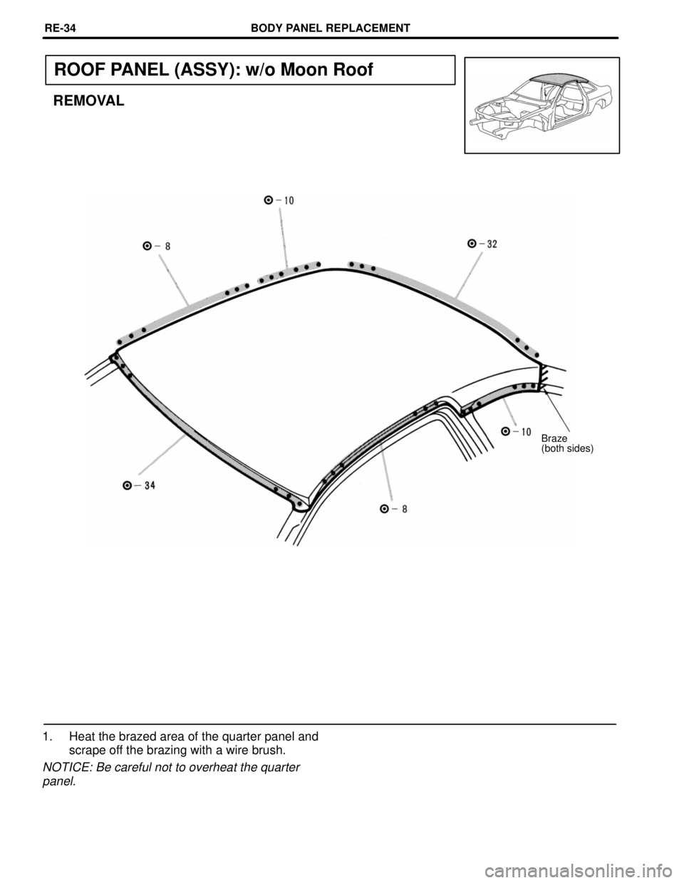 LEXUS SC400 1991  Service Repair Manual 
ROOF PANEL (ASSY): w/o Moon Roof
REMOVAL
Braze
(both sides)
1. Heat the brazed area of the quarter panel andscrape off the brazing with a wire brush.
NOTICE: Be careful not to overheat the quarter
pa
