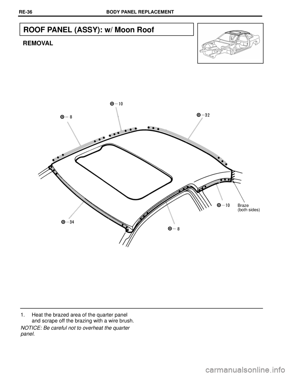 LEXUS SC400 1991  Service Repair Manual 
ROOF PANEL (ASSY): w/ Moon Roof
REMOVAL
Braze
(both sides)
1. Heat the brazed area of the quarter paneland scrape off the brazing with a wire brush.
NOTICE: Be careful not to overheat the quarter
pan