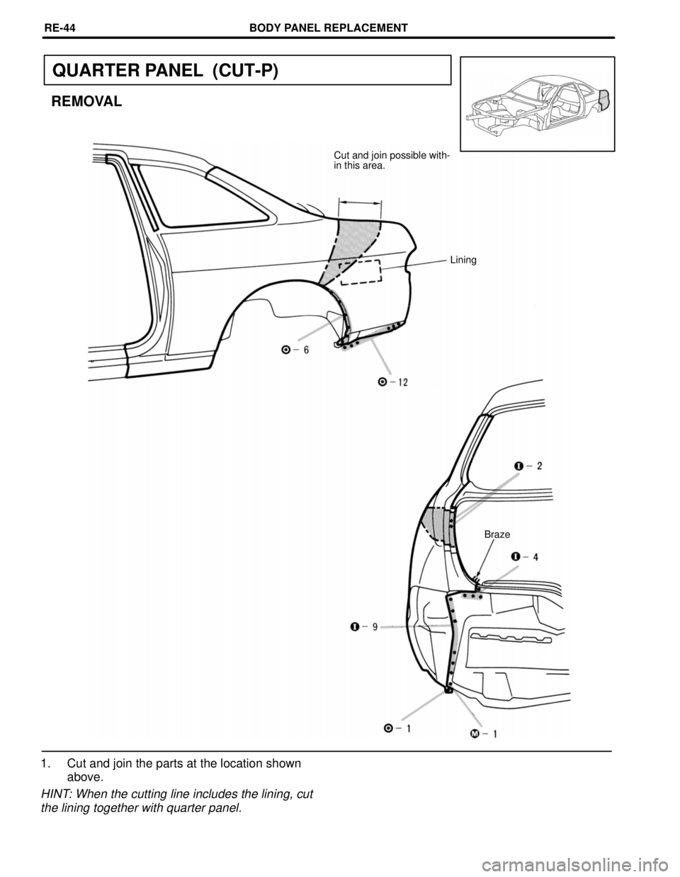 LEXUS SC400 1991  Service Repair Manual 
QUARTER PANEL  (CUT-P)
REMOVAL
Cut and join possible with-
in this area.Lining
Braze
1. Cut and join the parts at the location shownabove.
HINT: When the cutting line includes the lining, cut
the lin