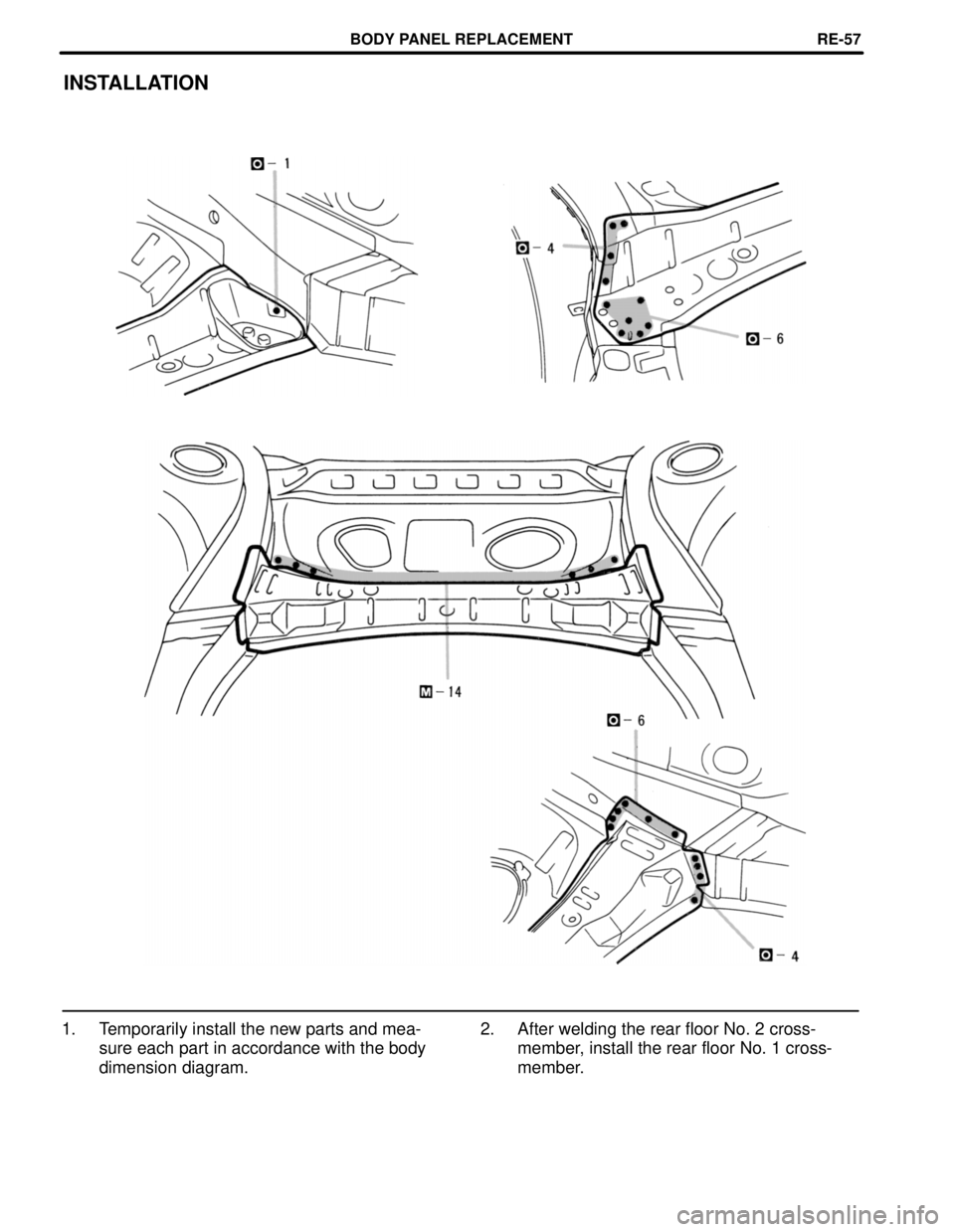 LEXUS SC400 1991  Service Repair Manual 
INSTALLATION
2. After welding the rear floor No. 2 cross-member, install the rear floor No. 1 cross-
member.
1. Temporarily install the new parts and mea-
sure each part in accordance with the body
d