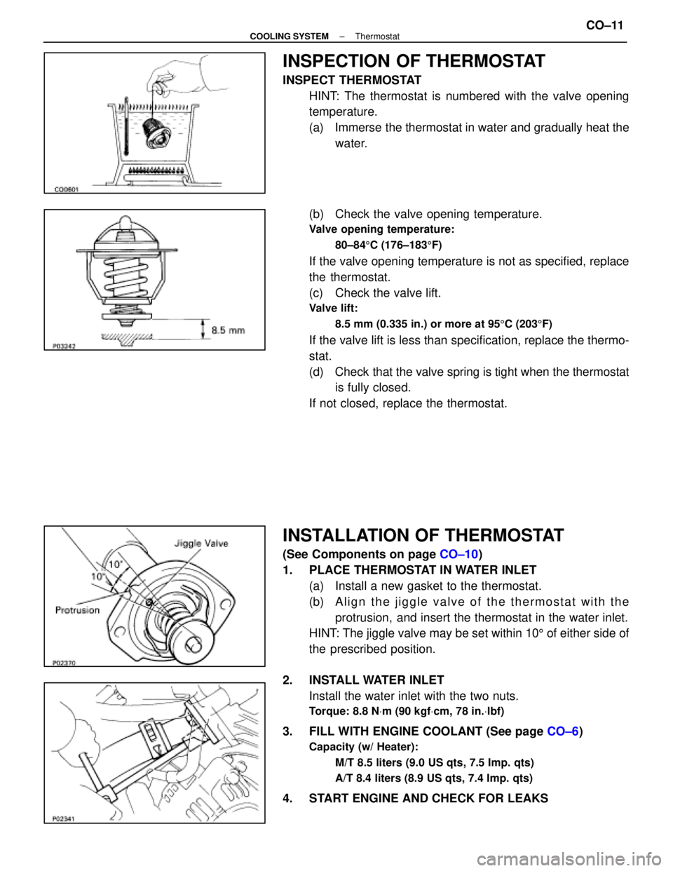 LEXUS SC400 1991  Service Repair Manual 
INSPECTION OF THERMOSTAT
INSPECT THERMOSTATHINT: The thermostat is numbered with the valve opening
temperature.
(a)  Immerse the thermostat in water and gradually heat thewater.
(b)  Check the valve 