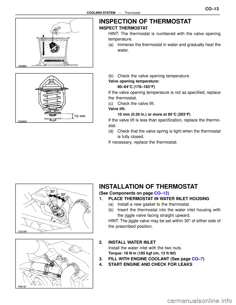 LEXUS SC400 1991  Service Repair Manual 
INSPECTION OF THERMOSTAT
INSPECT THERMOSTATHINT: The thermostat is numbered with the valve opening
temperature.
(a)  Immerse the thermostat in water and gradually heat thewater.
(b)  Check the valve 