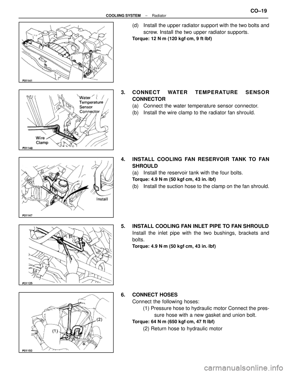 LEXUS SC400 1991  Service Repair Manual 
(d)  Install the upper radiator support with the two bolts andscrew. Install the two upper radiator supports.
Torque: 12 N Vm (120 kgf Vcm, 9 ft Vlbf)
3. CONNECT WATER TEMPERATURE SENSOR
CONNECTOR
(a