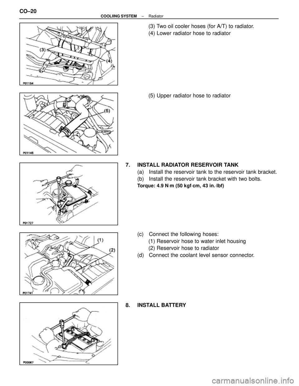 LEXUS SC400 1991 Service Repair Manual
(3) Two oil cooler hoses (for A/T) to radiator.
(4) Lower radiator hose to radiator
(5) Upper radiator hose to radiator
7. INSTALL RADIATOR RESERVOIR TANK (a) Install the reservoir tank to the reser LEXUS SC400 1991 Service Repair Manual
(3) Two oil cooler hoses (for A/T) to radiator.
(4) Lower radiator hose to radiator
(5) Upper radiator hose to radiator
7. INSTALL RADIATOR RESERVOIR TANK (a) Install the reservoir tank to the reser