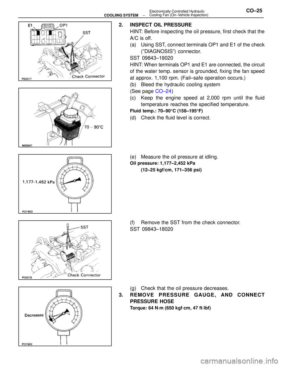 LEXUS SC400 1991 Service Repair Manual
2. INSPECT OIL PRESSUREHINT: Before inspecting the oil pressure, first check that the
A/C is off.
(a) Using SST, connect terminals OP1 and E1 of the check(ºDIAGNOSISº) connector.
SST 09843±18020 LEXUS SC400 1991 Service Repair Manual
2. INSPECT OIL PRESSUREHINT: Before inspecting the oil pressure, first check that the
A/C is off.
(a) Using SST, connect terminals OP1 and E1 of the check(ºDIAGNOSISº) connector.
SST 09843±18020