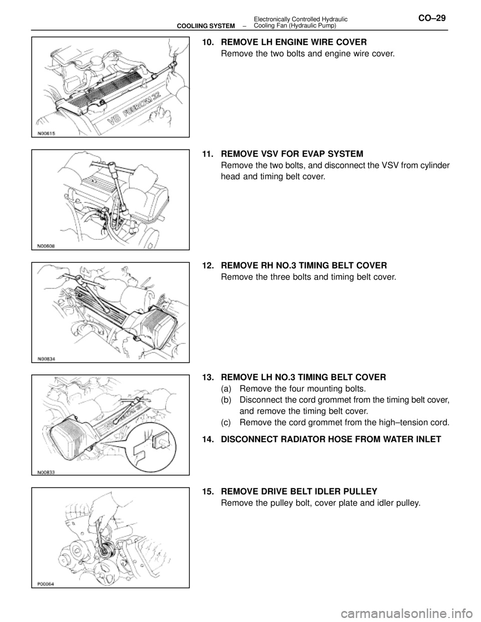 LEXUS SC400 1991 Service Repair Manual
10. REMOVE LH ENGINE WIRE COVERRemove the two bolts and engine wire cover.
11. REMOVE VSV FOR EVAP SYSTEM Remove the two bolts, and disconnect the VSV from cylinder
head and timing belt cover.
12. LEXUS SC400 1991 Service Repair Manual
10. REMOVE LH ENGINE WIRE COVERRemove the two bolts and engine wire cover.
11. REMOVE VSV FOR EVAP SYSTEM Remove the two bolts, and disconnect the VSV from cylinder
head and timing belt cover.
12.