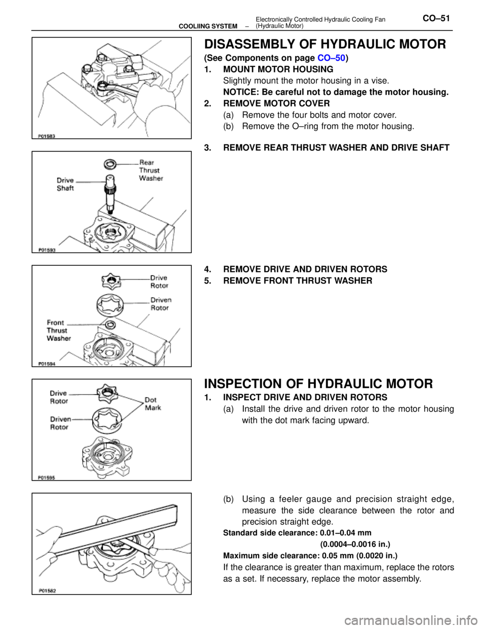 LEXUS SC400 1991  Service Repair Manual 
DISASSEMBLY OF HYDRAULIC MOTOR
(See Components on page CO±50)
1. MOUNT MOTOR HOUSING Slightly mount the motor housing in a vise.
NOTICE: Be careful not to damage the motor housing.
2. REMOVE MOTOR C