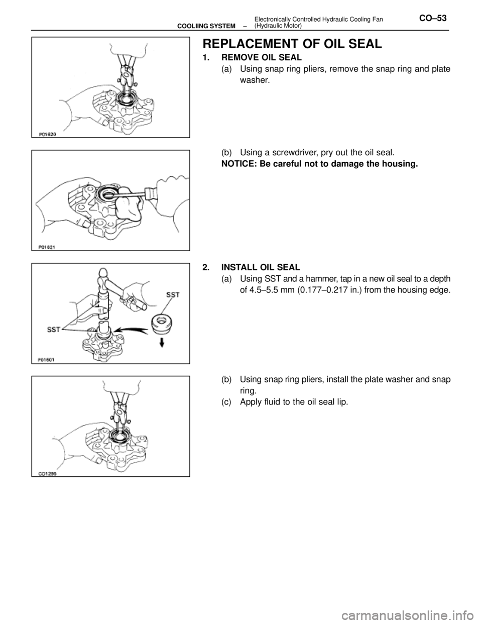 LEXUS SC400 1991  Service Repair Manual 
REPLACEMENT OF OIL SEAL
1.  REMOVE OIL SEAL(a)  Using snap ring pliers, remove the snap ring and platewasher.
(b)  Using a screwdriver, pry out the oil seal.
NOTICE: Be careful not to damage the hous