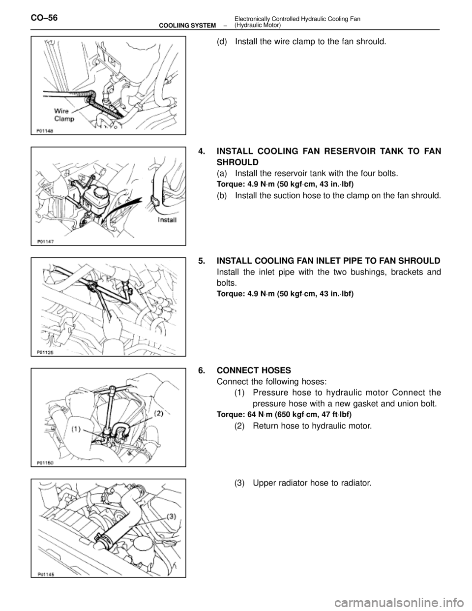 LEXUS SC400 1991  Service Repair Manual 
(d)  Install the wire clamp to the fan shrould.
4.  INSTALL COOLING FAN RESERVOIR TANK TO FAN SHROULD
(a)  Install the reservoir tank with the four bolts.
Torque: 4.9 N Vm (50 kgf Vcm, 43 in. Vlbf)
(