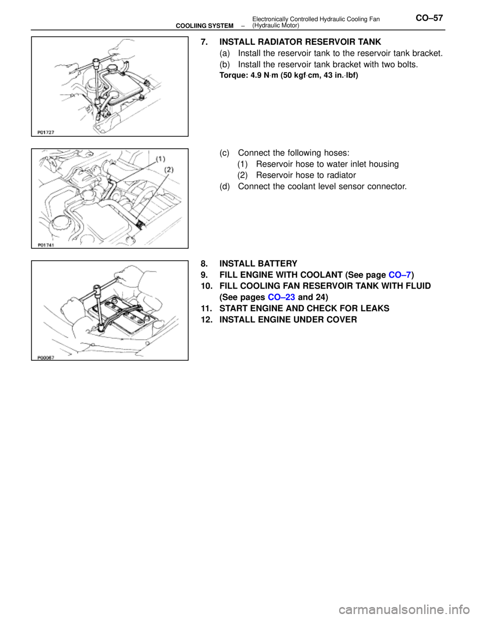 LEXUS SC400 1991  Service Repair Manual 
7. INSTALL RADIATOR RESERVOIR TANK(a)  Install the reservoir tank to the reservoir tank bracket.
(b)  Install the reservoir tank bracket with two bolts.
Torque: 4.9 N Vm (50 kgf Vcm, 43 in. Vlbf)
(c)