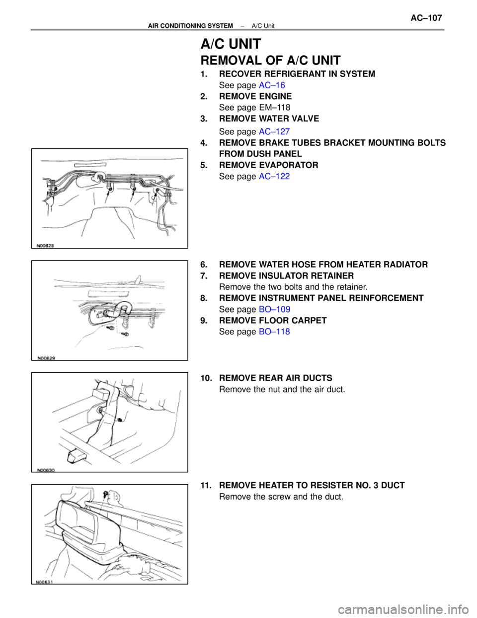 LEXUS SC400 1991  Service Repair Manual 
A/C UNIT
REMOVAL OF A/C UNIT
1.  RECOVER REFRIGERANT IN SYSTEMSee page  AC±16
2. REMOVE ENGINE See page EM±118
3. REMOVE WATER VALVE
See page  AC±127
4.  REMOVE BRAKE TUBES BRACKET MOUNTING BOLTS 