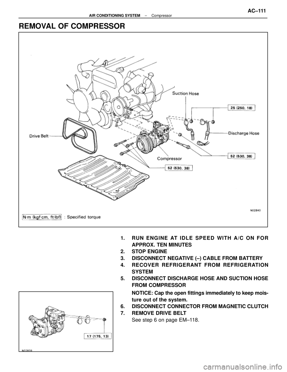 LEXUS SC400 1991  Service Repair Manual 
REMOVAL OF COMPRESSOR
1.  RUN ENGINE AT IDLE SPEED WITH A/C ON FORAPPROX. TEN MINUTES
2. STOP ENGINE
3.  DISCONNECT NEGATIVE (±) CABLE FROM BATTERY
4. RECOVER REFRIGERANT FROM REFRIGERATION
SYSTEM
5