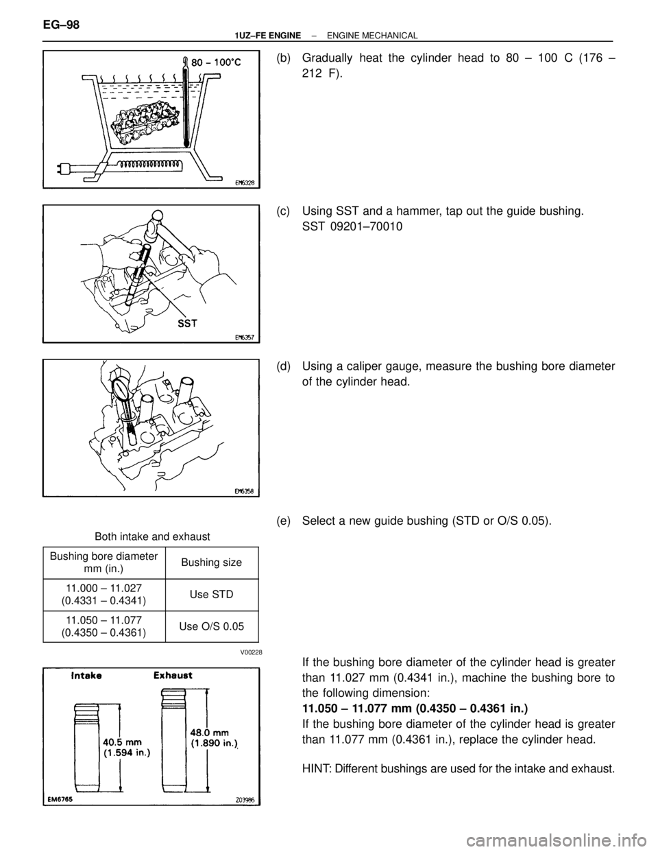 LEXUS SC400 1991  Service Repair Manual 
(b)  Gradually heat the cylinder head to 80 ± 100C (176 ±
212 F).
(c)  Using SST and a hammer, tap out the guide bushing. SST 09201±70010
(d)  Using a caliper gauge, measure the bushing bore dia