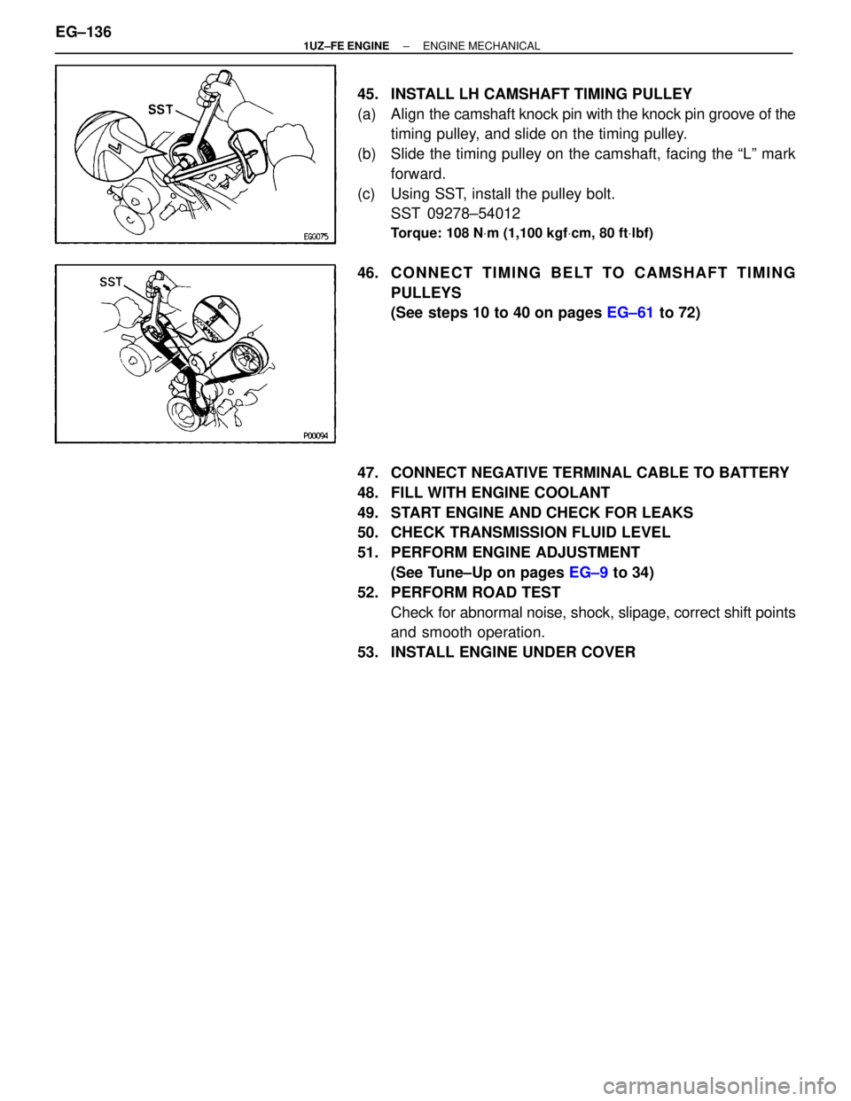 LEXUS SC400 1991  Service Repair Manual 
45.  INSTALL LH CAMSHAFT TIMING PULLEY
(a) Align the camshaft knock pin with the knock pin groove of the
timing pulley, and slide on the timing pulley.
(b)  Slide the timing pulley on the camshaft, f