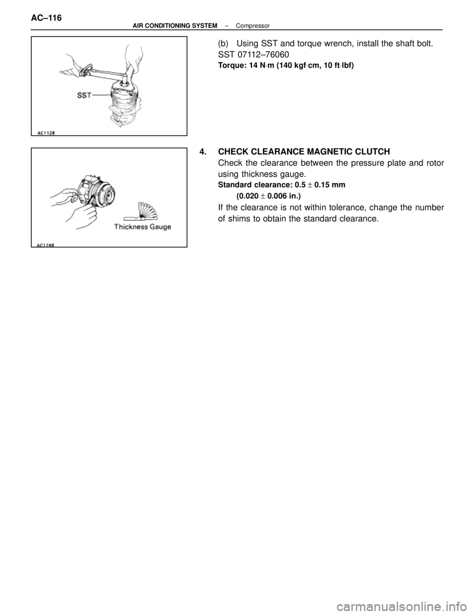 LEXUS SC400 1991  Service Repair Manual 
(b)  Using SST and torque wrench, install the shaft bolt.SST 07112±76060
Torque: 14 N Vm (140 kgf Vcm, 10 ft Vlbf)
4.  CHECK CLEARANCE MAGNETIC CLUTCH
Check the clearance between the pressure plate 