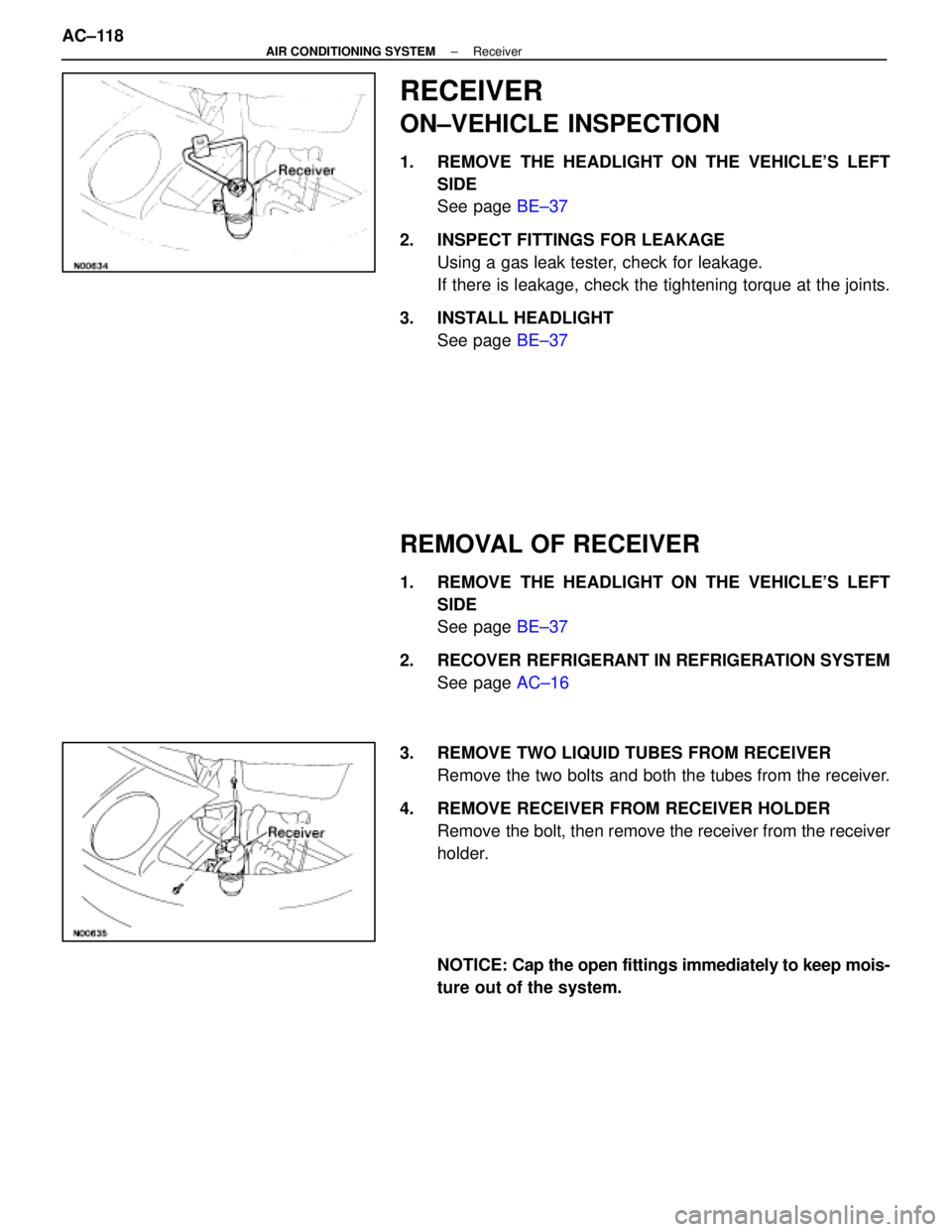 LEXUS SC400 1991  Service Repair Manual 
RECEIVER
ON±VEHICLE INSPECTION
1.  REMOVE THE HEADLIGHT ON THE VEHICLES LEFTSIDE
See page  BE±37
2.  INSPECT FITTINGS FOR LEAKAGE Using a gas leak tester, check for leakage.
If there is leakage, c
