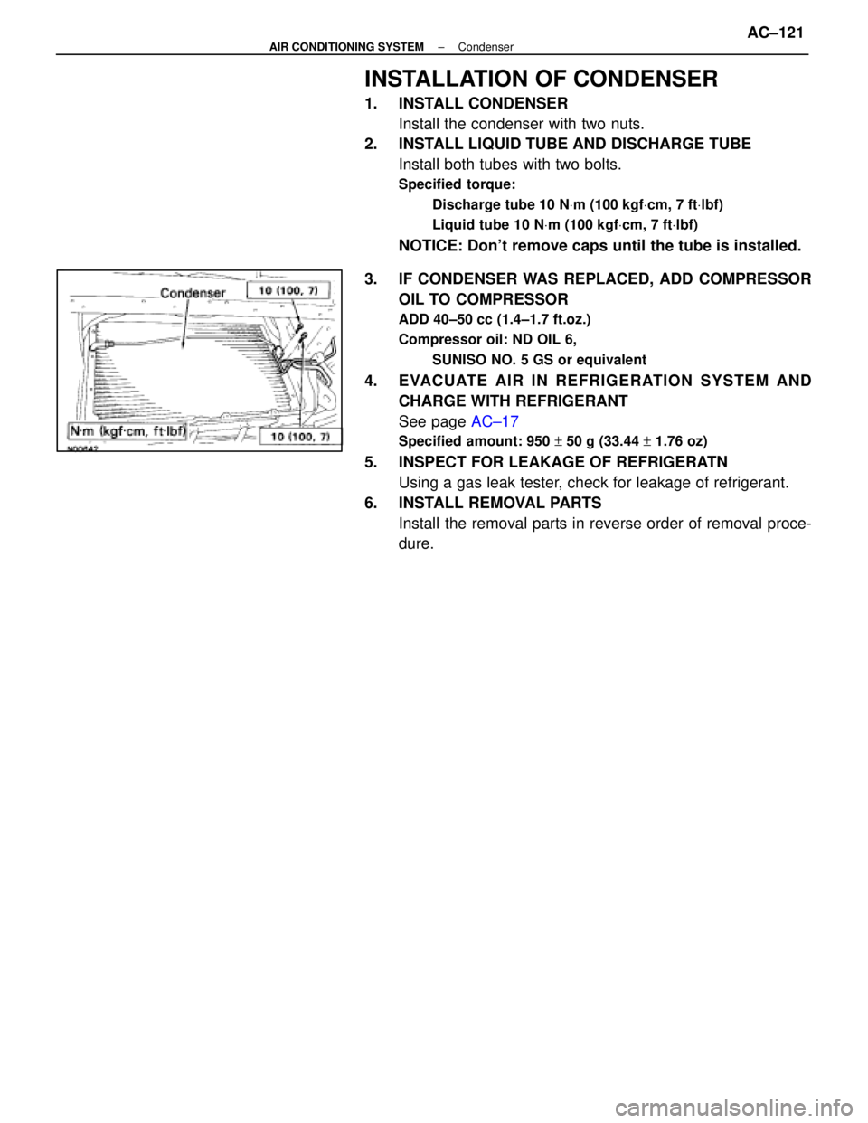 LEXUS SC400 1991  Service Repair Manual 
INSTALLATION OF CONDENSER
1. INSTALL CONDENSERInstall the condenser with two nuts.
2.  INSTALL LIQUID TUBE AND DISCHARGE TUBE
Install both tubes with two bolts.
Specified torque:
Discharge tube 10 N 