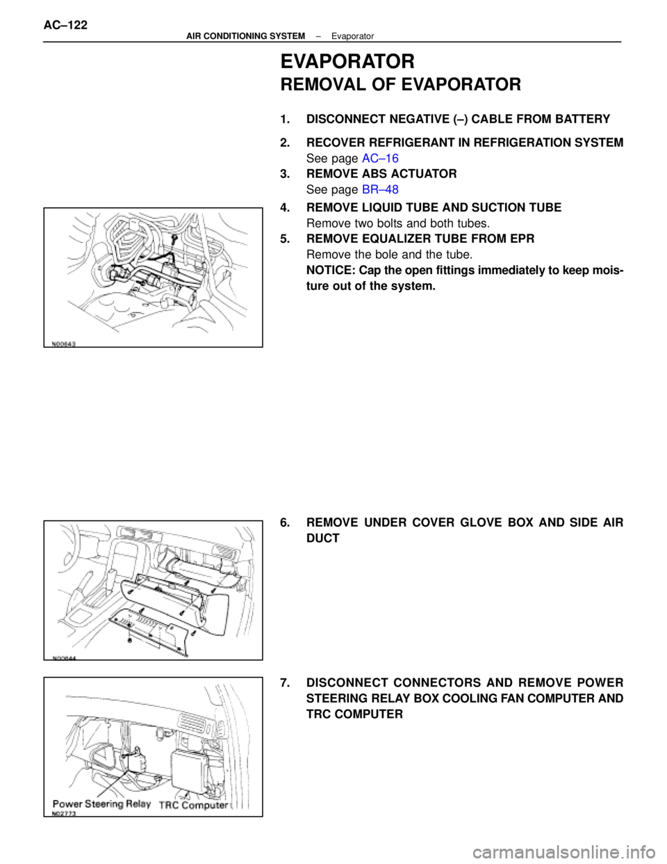 LEXUS SC400 1991  Service Repair Manual 
EVAPORATOR
REMOVAL OF EVAPORATOR
1.  DISCONNECT NEGATIVE (±) CABLE FROM BATTERY
2.  RECOVER REFRIGERANT IN REFRIGERATION SYSTEMSee page  AC±16
3.  REMOVE ABS ACTUATOR
See page  BR±48
4.  REMOVE LI
