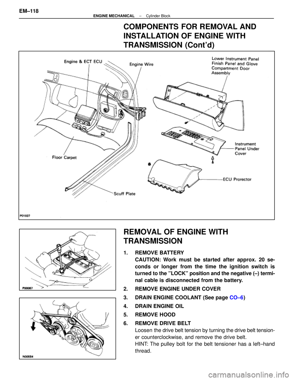 LEXUS SC400 1991  Service Repair Manual 
COMPONENTS FOR REMOVAL AND
INSTALLATION OF ENGINE WITH
TRANSMISSION (Contd)
REMOVAL OF ENGINE WITH
TRANSMISSION
1. REMOVE BATTERYCAUTION: Work must be started after approx. 20 se-
conds or longer fr
