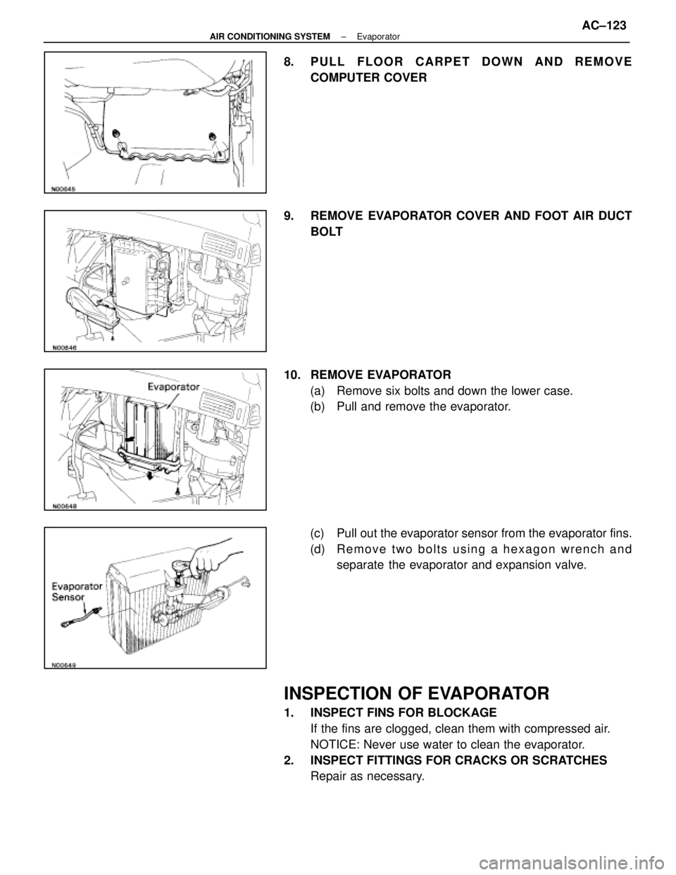 LEXUS SC400 1991  Service Repair Manual 
8.  PULL FLOOR CARPET DOWN AND REMOVECOMPUTER COVER
9.  REMOVE EVAPORATOR COVER AND FOOT AIR DUCT BOLT
10. REMOVE EVAPORATOR (a)  Remove six bolts and down the lower case.
(b)  Pull and remove the ev