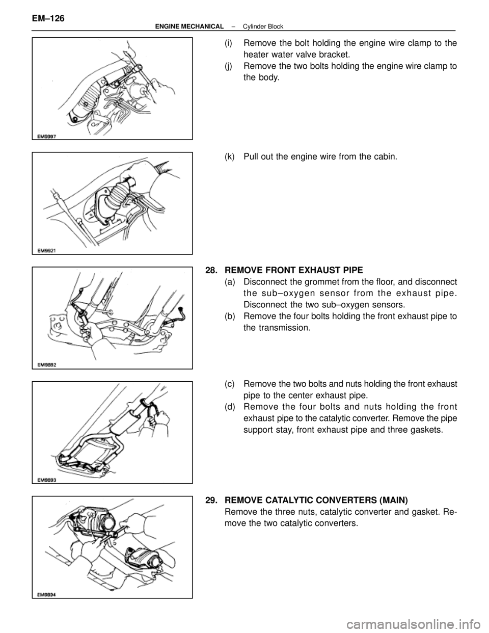 LEXUS SC400 1991  Service User Guide 
(i)  Remove the bolt holding the engine wire clamp to theheater water valve bracket.
(j)  Remove the two bolts holding the engine wire clamp to the body.
(k)  Pull out the engine wire from the cabin.