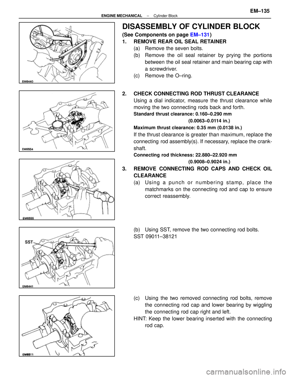 LEXUS SC400 1991 Service Repair Manual
DISASSEMBLY OF CYLINDER BLOCK
(See Components on page EM±131)
1. REMOVE REAR OIL SEAL RETAINER (a) Remove the seven bolts.
(b) Remove the oil seal retainer by prying the portions
between the oil LEXUS SC400 1991 Service Repair Manual
DISASSEMBLY OF CYLINDER BLOCK
(See Components on page EM±131)
1. REMOVE REAR OIL SEAL RETAINER (a) Remove the seven bolts.
(b) Remove the oil seal retainer by prying the portions
between the oil