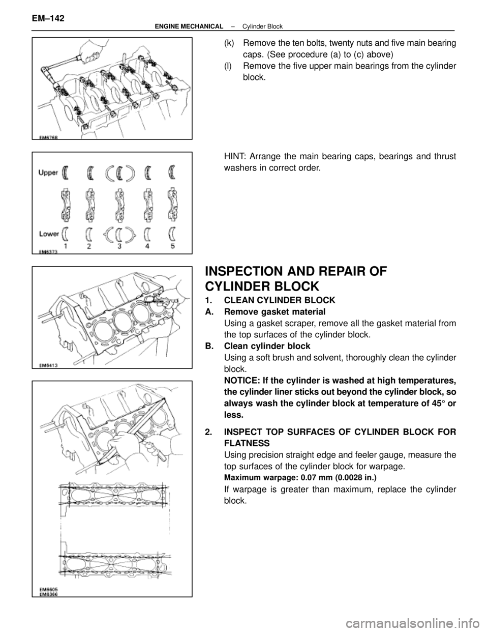 LEXUS SC400 1991 Service Repair Manual
(k) Remove the ten bolts, twenty nuts and five main bearingcaps. (See procedure (a) to (c) above)
(l) Remove the five upper main bearings from the cylinder block.
HINT: Arrange the main bearing cap LEXUS SC400 1991 Service Repair Manual
(k) Remove the ten bolts, twenty nuts and five main bearingcaps. (See procedure (a) to (c) above)
(l) Remove the five upper main bearings from the cylinder block.
HINT: Arrange the main bearing cap