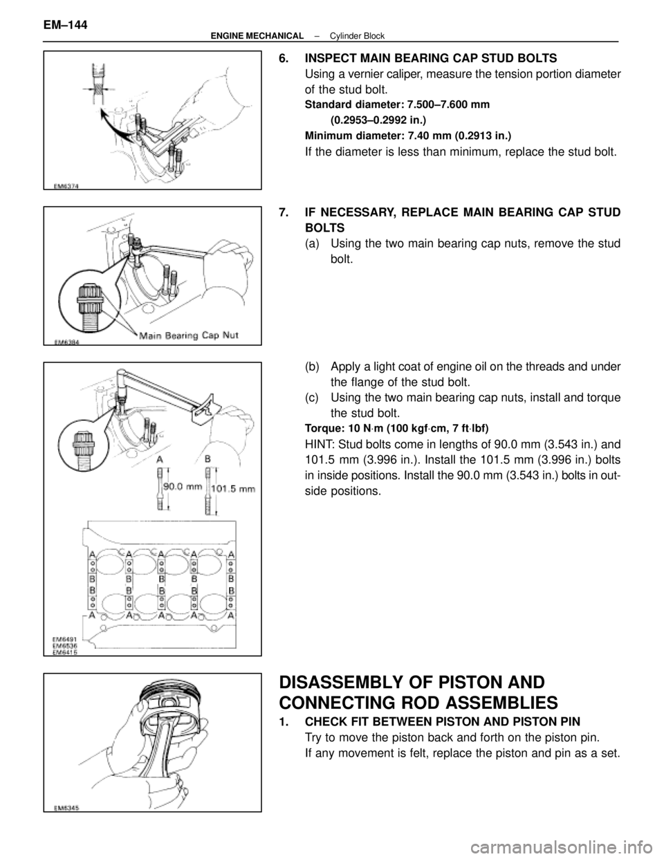 LEXUS SC400 1991 Service Repair Manual
6. INSPECT MAIN BEARING CAP STUD BOLTSUsing a vernier caliper, measure the tension portion diameter
of the stud bolt.
Standard diameter: 7.500±7.600 mm
(0.2953±0.2992 in.)
Minimum diameter: 7.40 m LEXUS SC400 1991 Service Repair Manual
6. INSPECT MAIN BEARING CAP STUD BOLTSUsing a vernier caliper, measure the tension portion diameter
of the stud bolt.
Standard diameter: 7.500±7.600 mm
(0.2953±0.2992 in.)
Minimum diameter: 7.40 m