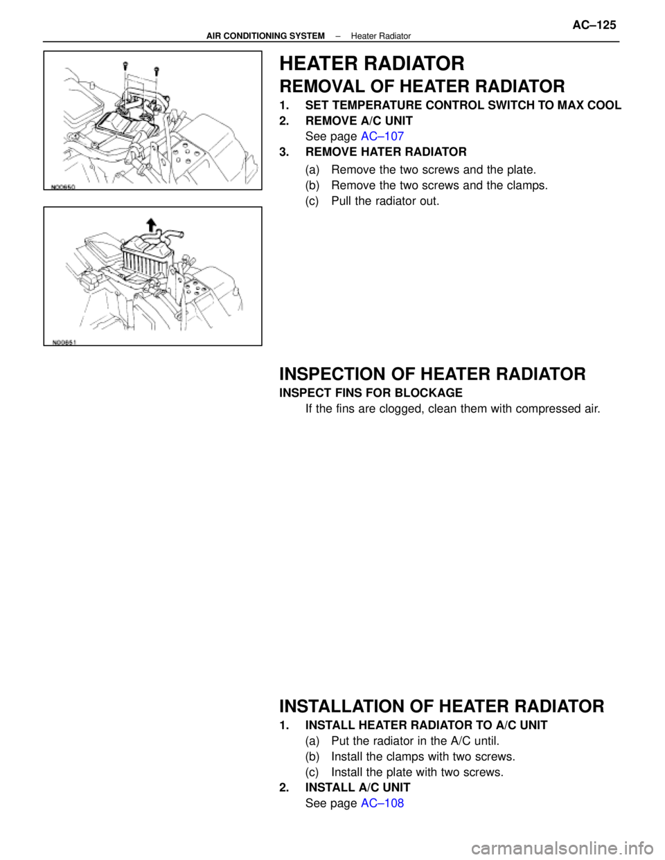 LEXUS SC400 1991  Service Repair Manual 
HEATER RADIATOR
REMOVAL OF HEATER RADIATOR
1.  SET TEMPERATURE CONTROL SWITCH TO MAX COOL
2.  REMOVE A/C UNITSee page  AC±107
3. REMOVE HATER RADIATOR
(a)  Remove the two screws and the plate.
(b)  