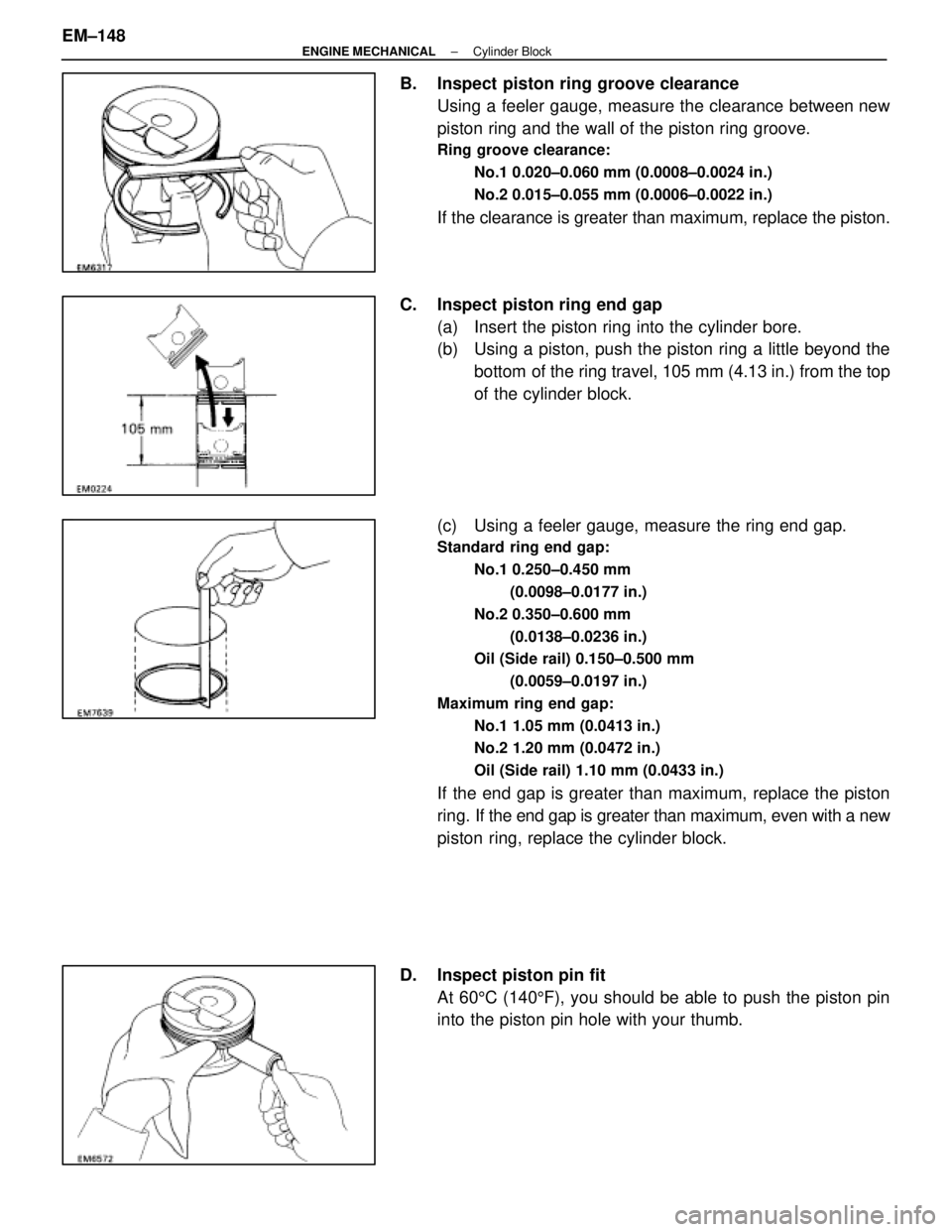 LEXUS SC400 1991 Service Repair Manual
B. Inspect piston ring groove clearanceUsing a feeler gauge, measure the clearance between new
piston ring and the wall of the piston ring groove.
Ring groove clearance:
No.1 0.020±0.060 mm (0.0008 LEXUS SC400 1991 Service Repair Manual
B. Inspect piston ring groove clearanceUsing a feeler gauge, measure the clearance between new
piston ring and the wall of the piston ring groove.
Ring groove clearance:
No.1 0.020±0.060 mm (0.0008Â