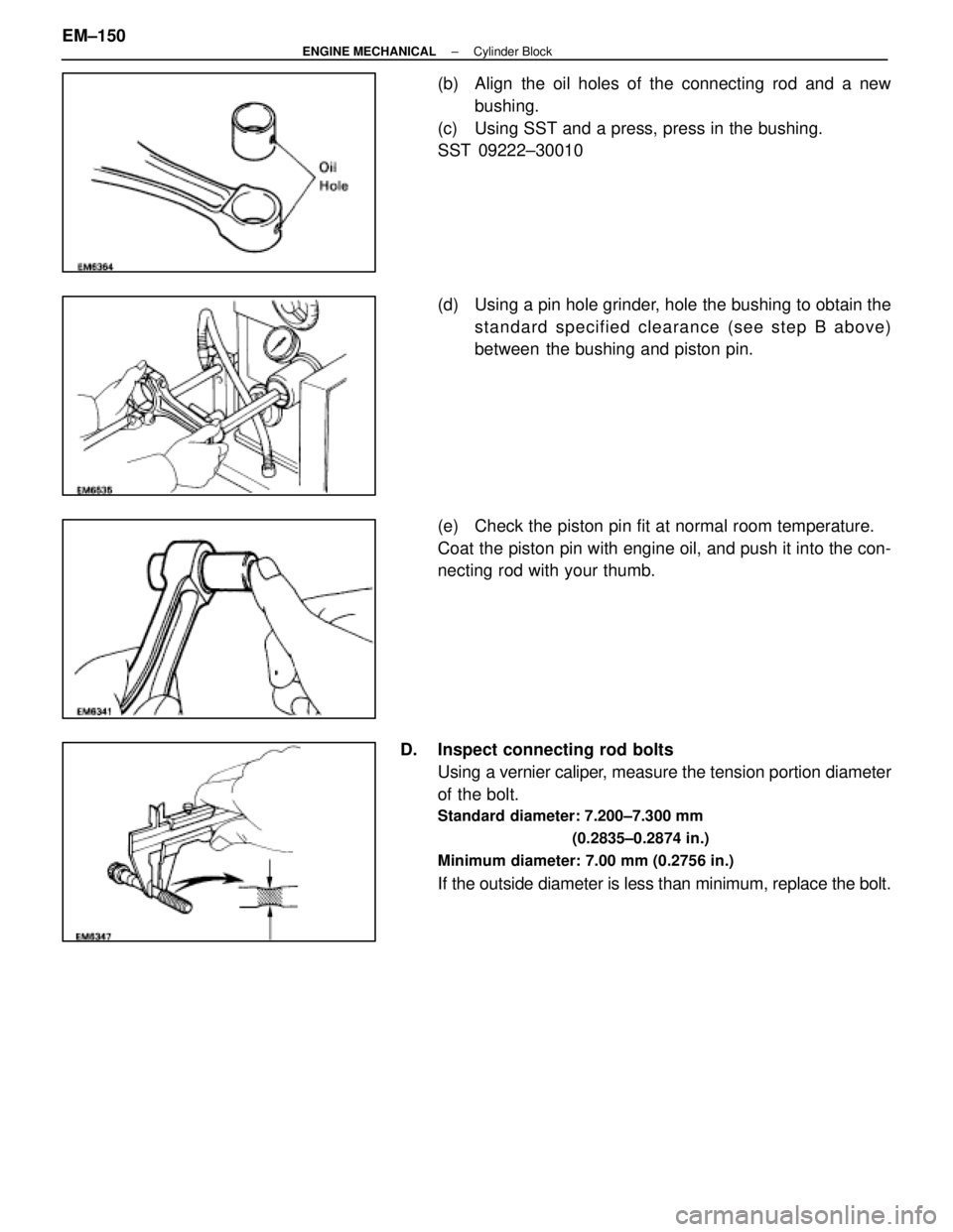 LEXUS SC400 1991 Service Repair Manual
(b) Align the oil holes of the connecting rod and a newbushing.
(c) Using SST and a press, press in the bushing.
SST 09222±30010
(d) Using a pin hole grinder, hole the bushing to obtain the stand LEXUS SC400 1991 Service Repair Manual
(b) Align the oil holes of the connecting rod and a newbushing.
(c) Using SST and a press, press in the bushing.
SST 09222±30010
(d) Using a pin hole grinder, hole the bushing to obtain the stand
