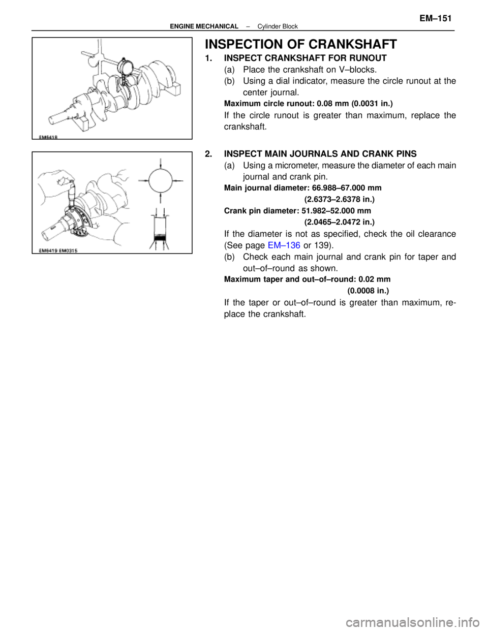LEXUS SC400 1991 Service Repair Manual
INSPECTION OF CRANKSHAFT
1. INSPECT CRANKSHAFT FOR RUNOUT(a) Place the crankshaft on V±blocks.
(b) Using a dial indicator, measure the circle runout at thecenter journal.
Maximum circle runout: 0 LEXUS SC400 1991 Service Repair Manual
INSPECTION OF CRANKSHAFT
1. INSPECT CRANKSHAFT FOR RUNOUT(a) Place the crankshaft on V±blocks.
(b) Using a dial indicator, measure the circle runout at thecenter journal.
Maximum circle runout: 0